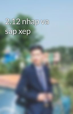 2.12 nhap va sap xep