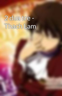 2 dua tre - Thach Lam