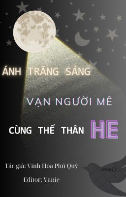 [2][EDIT/ĐM] Ánh Trăng Sáng Vạn Người Mê Cùng Thế Thân HE (Chưa Beta)