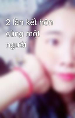 2 lần kết hôn cùng một người