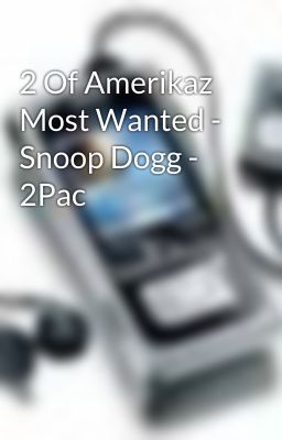 2 Of Amerikaz Most Wanted - Snoop Dogg - 2Pac