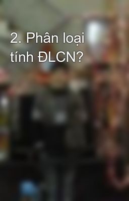 2. Phân loại tính ĐLCN?