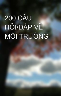 200 CÂU HỎI/ĐÁP VỀ MÔI TRƯỜNG