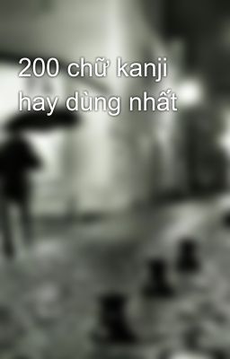 200 chữ kanji hay dùng nhất