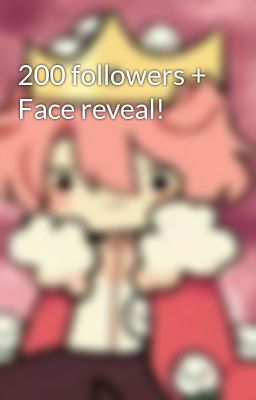 200 followers + Face reveal!