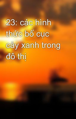 23: các hình thức bố cục cây xanh trong đô thị