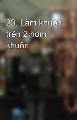 23. Làm khuôn trên 2 hòm khuôn