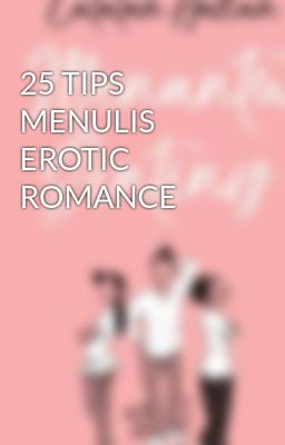 25 TIPS MENULIS EROTIC ROMANCE