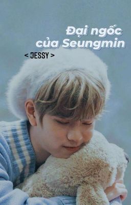 [2Min] - Đại ngốc của Seungmin