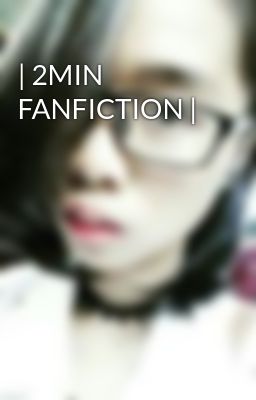 | 2MIN FANFICTION |