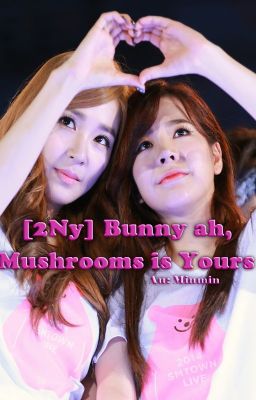 [2Ny] Bunny ah, Mushroom is Yours