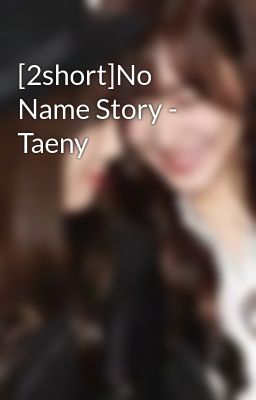 [2short]No Name Story - Taeny