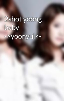 2shot yoong baby ->yoonyul<-