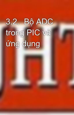 3.2.  Bộ ADC trong PIC và ứng dụng