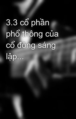 3.3 cổ phần phổ thông của cổ đông sáng lập...