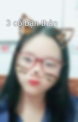 3 cô bạn thân