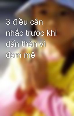 3 điều cân nhắc trước khi dấn thân vì đam mê