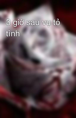 3 giờ sau vụ tỏ tình