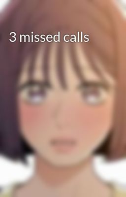 3 missed calls