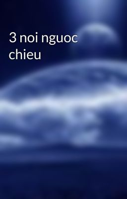 3 noi nguoc chieu