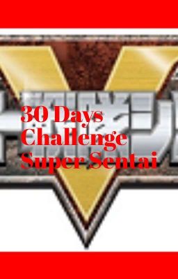 30 Day Challenge Super Sentai