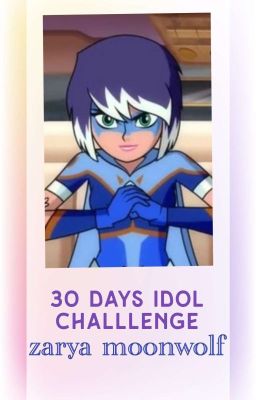 30 Days Idol Challenge ➳ Zarya Moonwolf