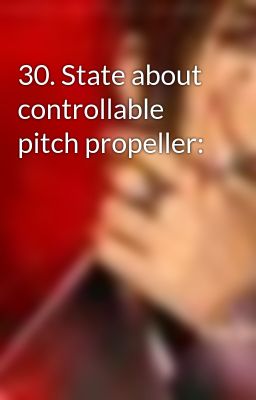 30. State about controllable pitch propeller: