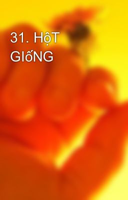 31. HộT GIốNG