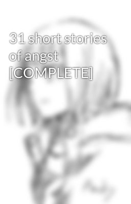 31 short stories of angst [COMPLETE]