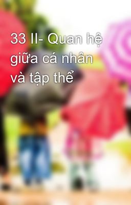 33 II- Quan hệ giữa cá nhân và tập thể