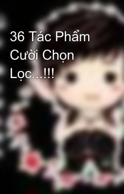 36 Tác Phẩm Cười Chọn Lọc...!!!