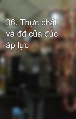 36. Thực chất và đđ của đúc áp lực