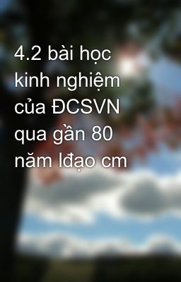 4.2 bài học kinh nghiệm của ĐCSVN qua gần 80 năm lđạo cm