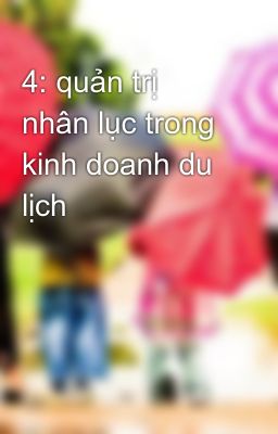 4: quản trị nhân lục trong kinh doanh du lịch