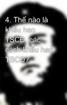 4. Thế nào là khấu hao TSCĐ, các cách khấu hao TSCĐ?