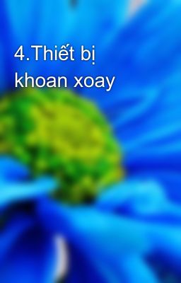 4.Thiết bị khoan xoay