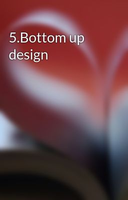 5.Bottom up design