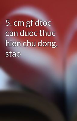 5. cm gf dtoc can duoc thuc hien chu dong, stao