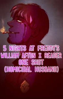 5 Nights at Freddy's - William Afton X Reader | One Shot (Homicidal Husband)