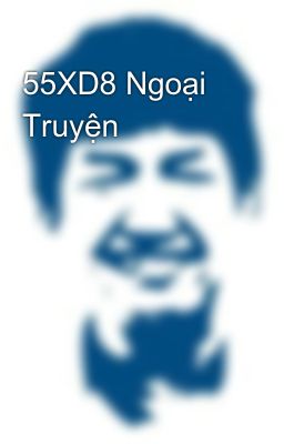 55XD8 Ngoại Truyện