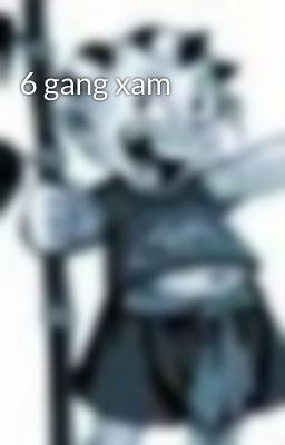 6 gang xam