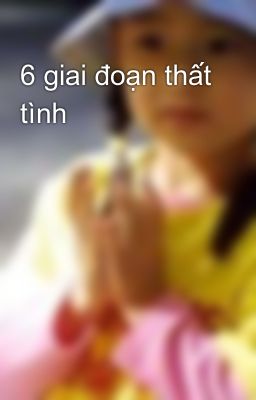 6 giai đoạn thất tình