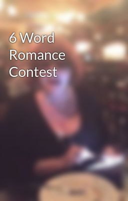 6 Word Romance Contest