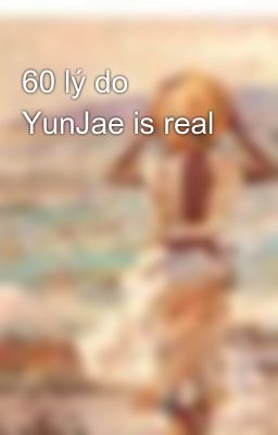 60 lý do YunJae is real