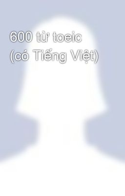 600 từ toeic (có Tiếng Việt)