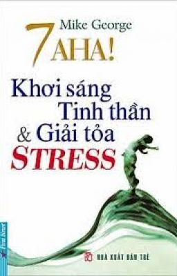 7 A HA! KHƠI SÁNG TINH THẦN VÀ GIẢI TỎA STRESS