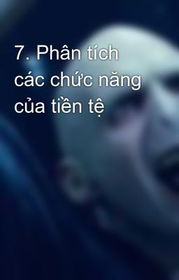 7. Phân tích các chức năng của tiền tệ