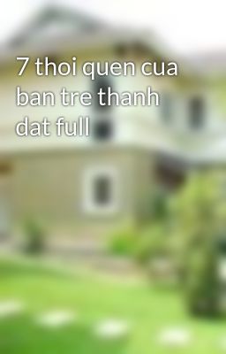 7 thoi quen cua ban tre thanh dat full