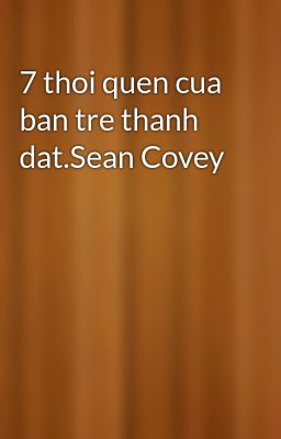 7 thoi quen cua ban tre thanh dat.Sean Covey