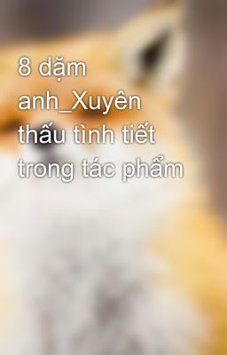 8 dặm anh_Xuyên thấu tình tiết trong tác phẩm